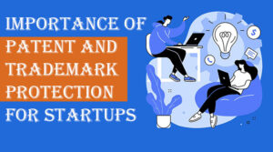 Importance of Patent and Trademark Protection for Startups