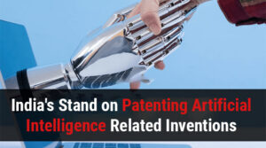 India’s Stand on Patenting Artificial Intelligence-Related Inventions